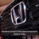 Honda to invest in EVs plans to launch 5 SUVs in India | Dorleco