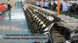 Government probes ARAI, ICAT in FAME-II subsidy