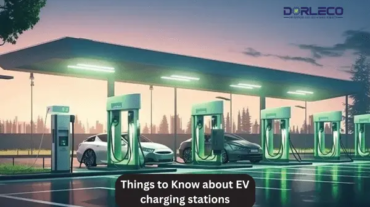 Things to Know about Electric vehicle charging station | Dorleco | EV SYSTEM INTEGRATION